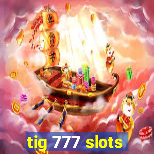 tig 777 slots